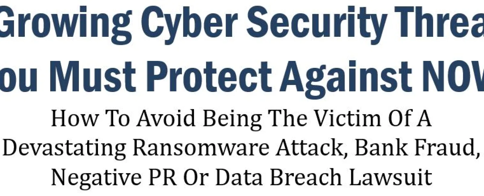 Headline about protecting against three major cyber security threats like ransomware, fraud, PR issues, and data breaches.
