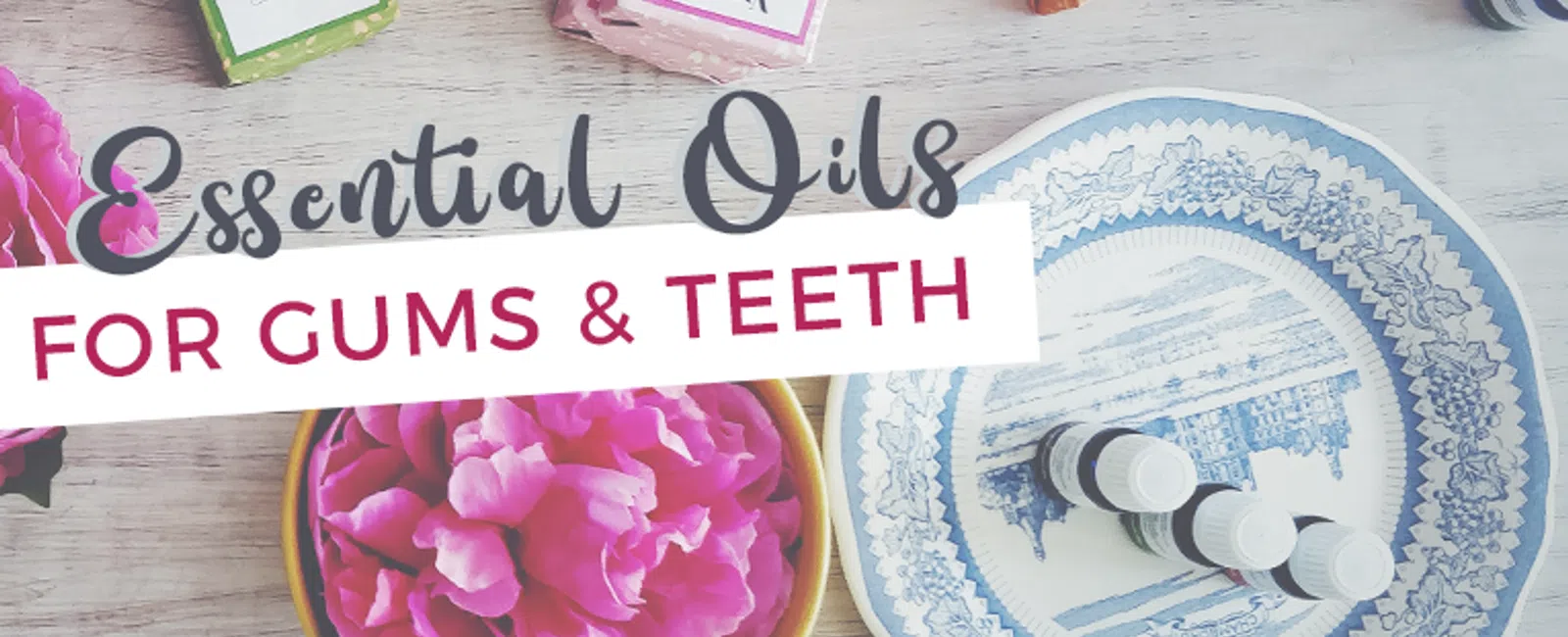 6 Essential Oils For Healthy Gums And Teeth!