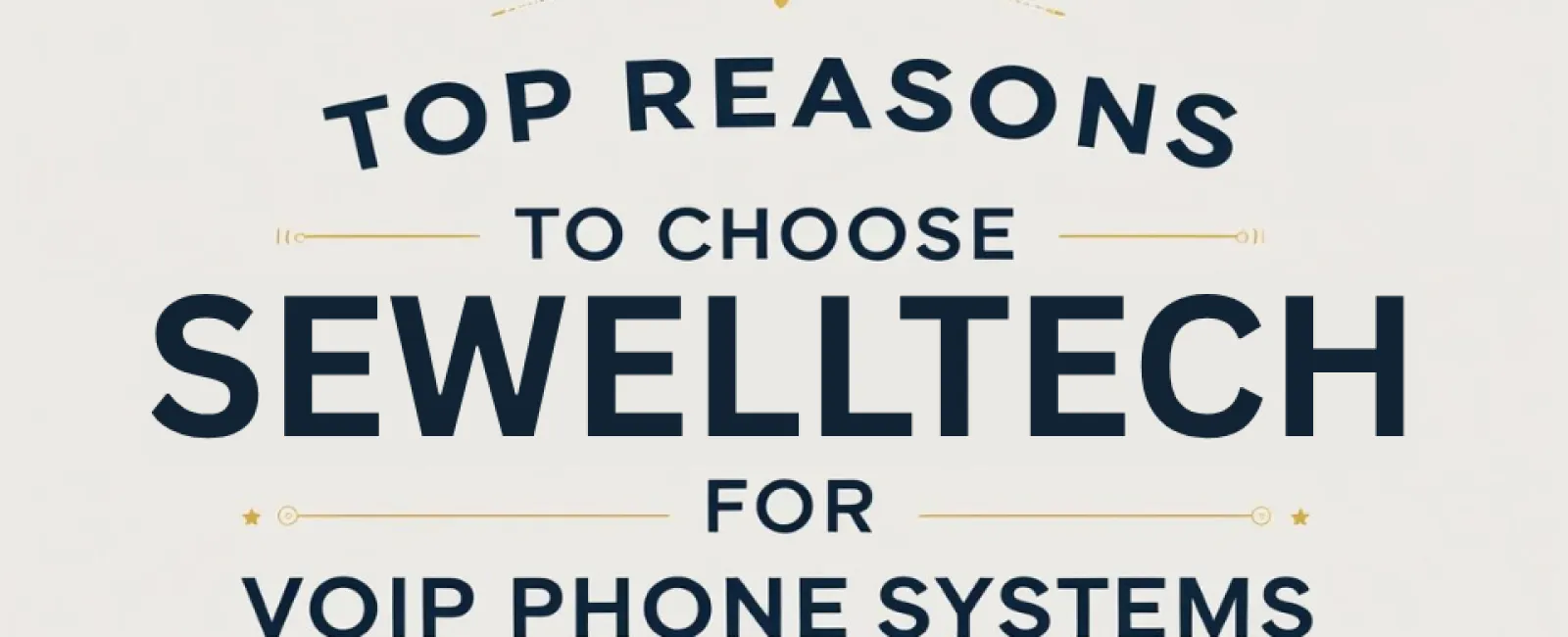 Top reasons to choose Sewelltech for VoIP phone systems with bold text and decorative gold accents on white background
