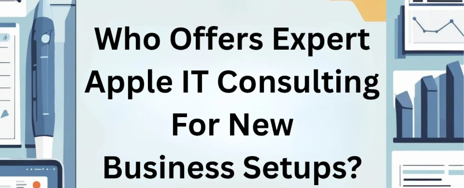 Graphic showing text about expert Apple IT consulting for new business setups on a digital tablet with charts.