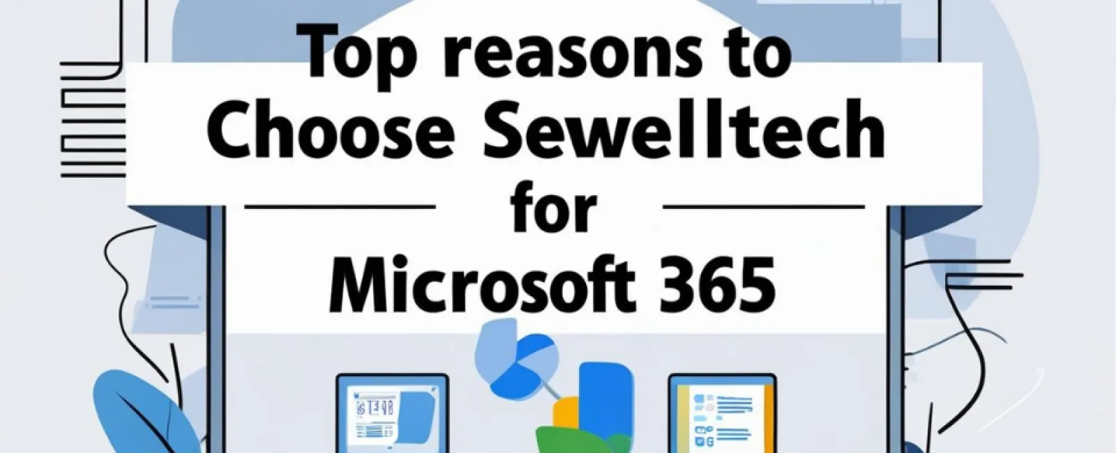 Laptop screen showing reasons to choose Sewelltech for Microsoft 365 with digital icons and blue accents.