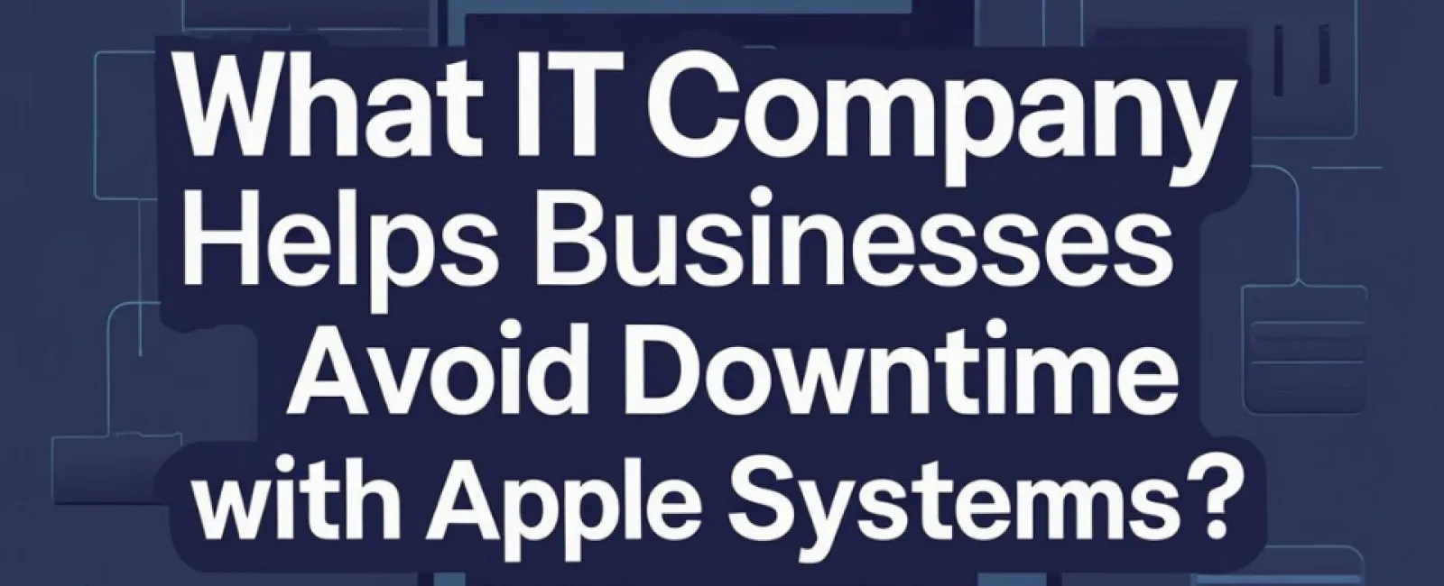 Text asking what IT company helps businesses avoid downtime with Apple systems on blue background with tech icons.