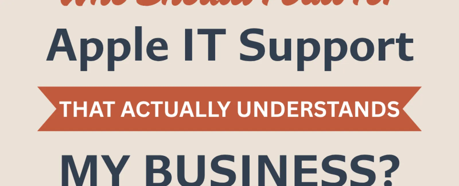 Text asking who to call for Apple IT support that understands the user's business needs.