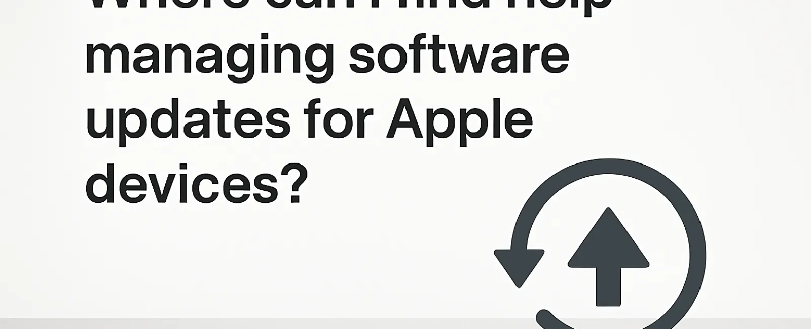 Text asking where to find help managing software updates for Apple devices with update icon.
