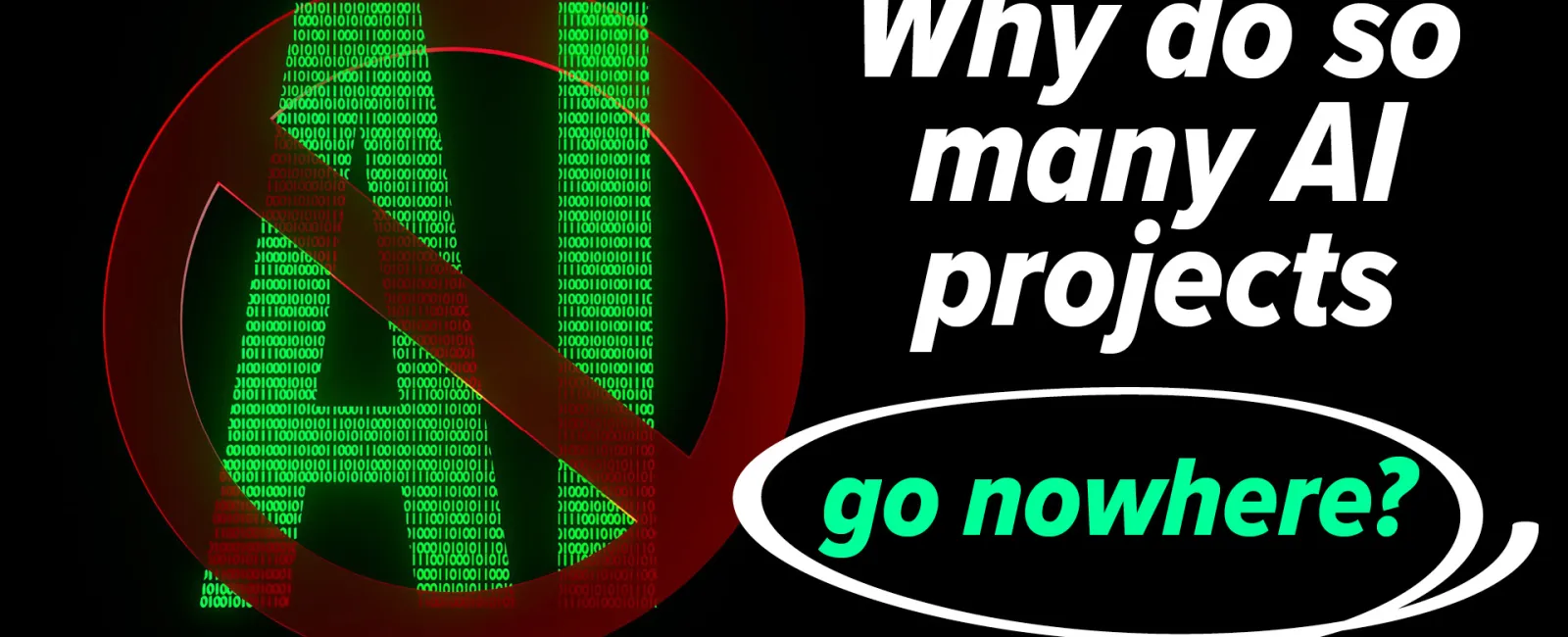 Red prohibition symbol over AI letters with binary code and text asking why many AI projects fail.