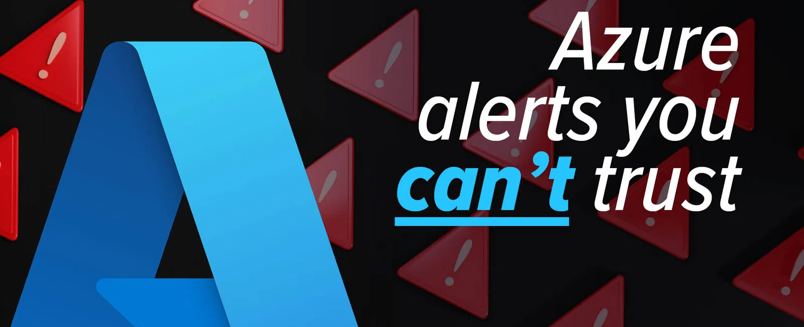 Large blue Azure logo with text 'Azure alerts you can't trust' on dark background with red warning triangles.