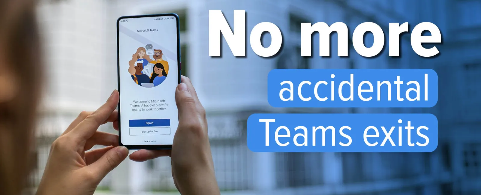 Person holding phone displaying Microsoft Teams login with overlay text about preventing accidental Teams exits.