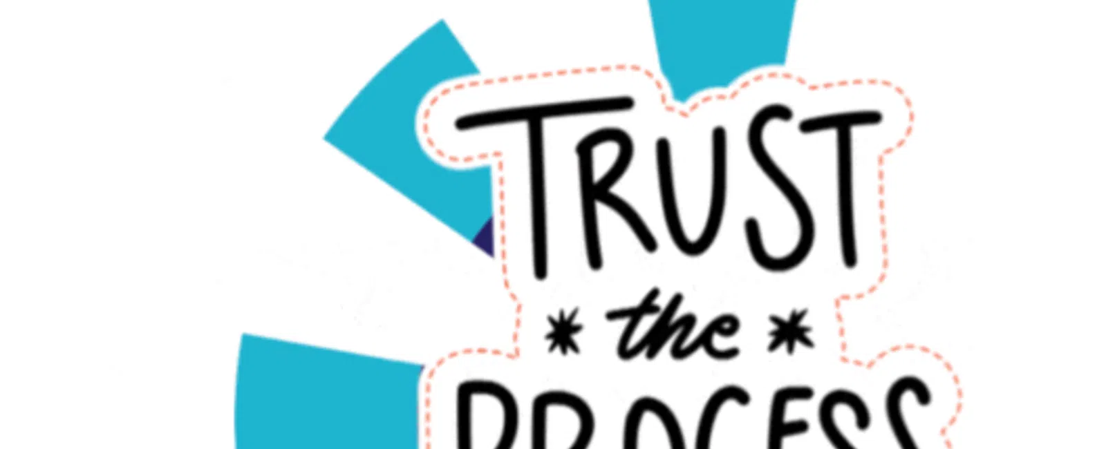 Hand-drawn text Trust the Process with blue abstract shapes on white background.