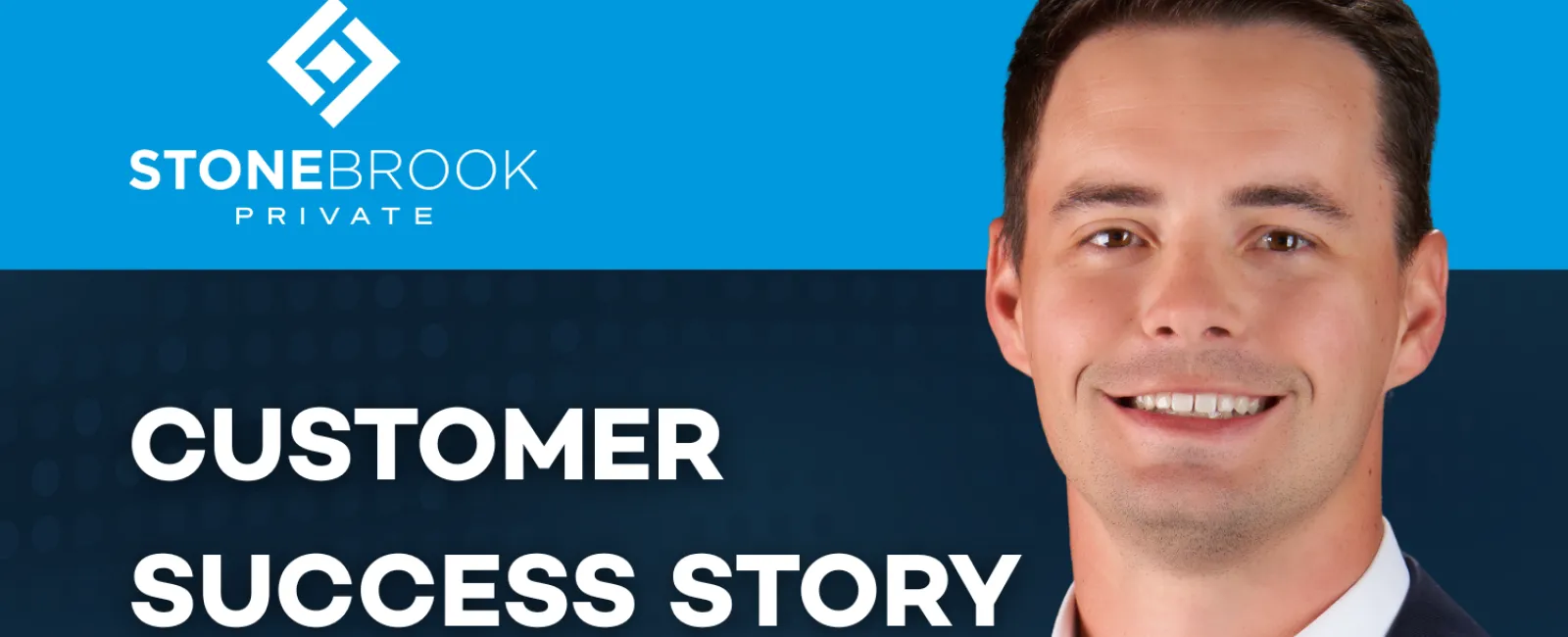 Smiling professional man in suit beside Stonebrook Private logo and Customer Success Story text on dark blue background