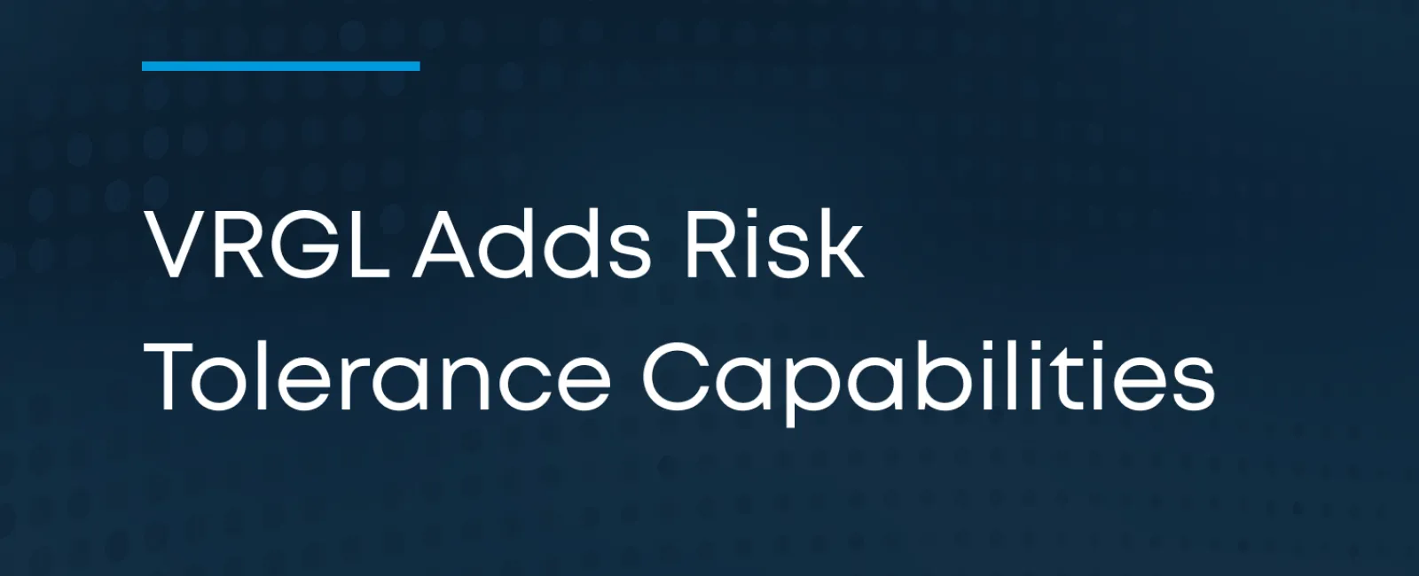 VRGL Adds Risk Tolerance Capabilities to it's Industry Leading Investment Proposal Management