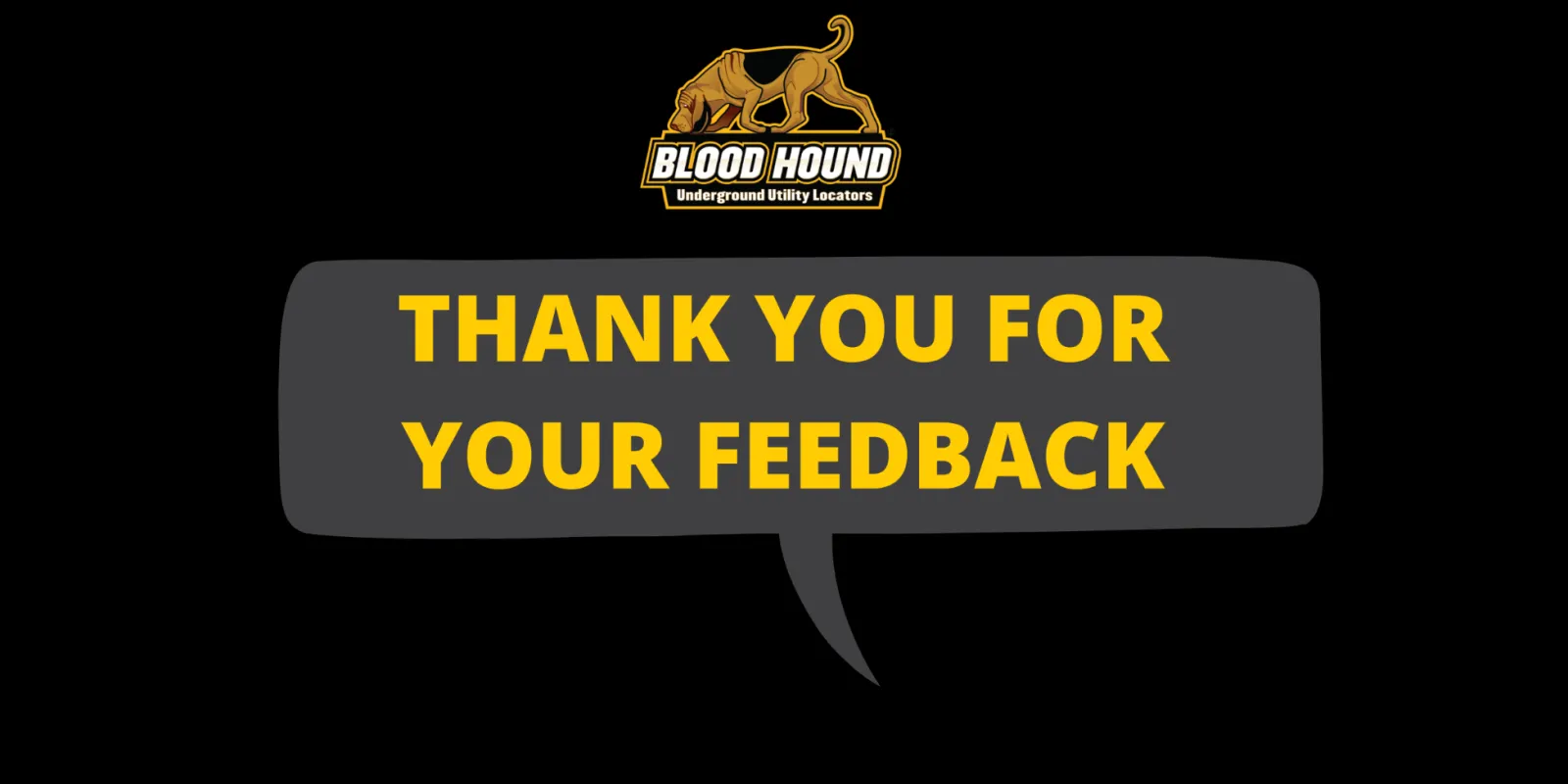 Blood Hound would like to thank those who took the time to share their feedback.