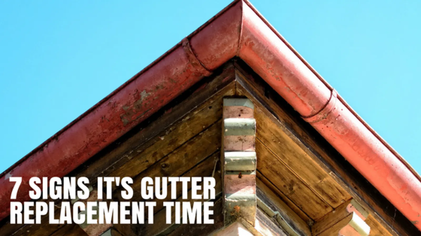 7 Signs It’s Gutter Replacement Time