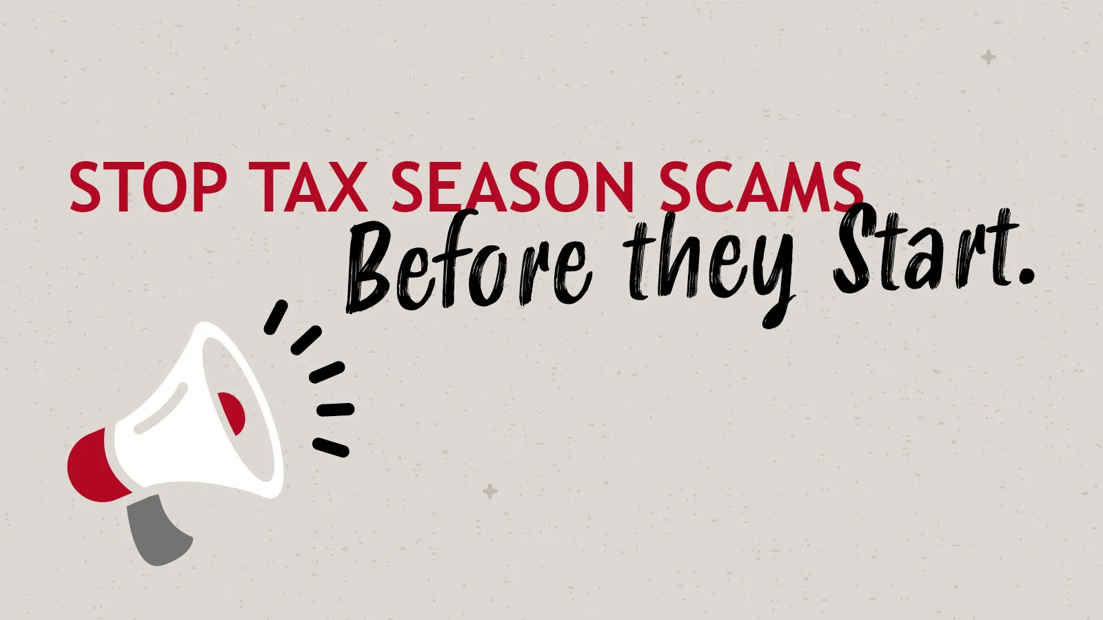 Megaphone graphic with text urging to stop tax season scams before they start in bold red and black letters.
