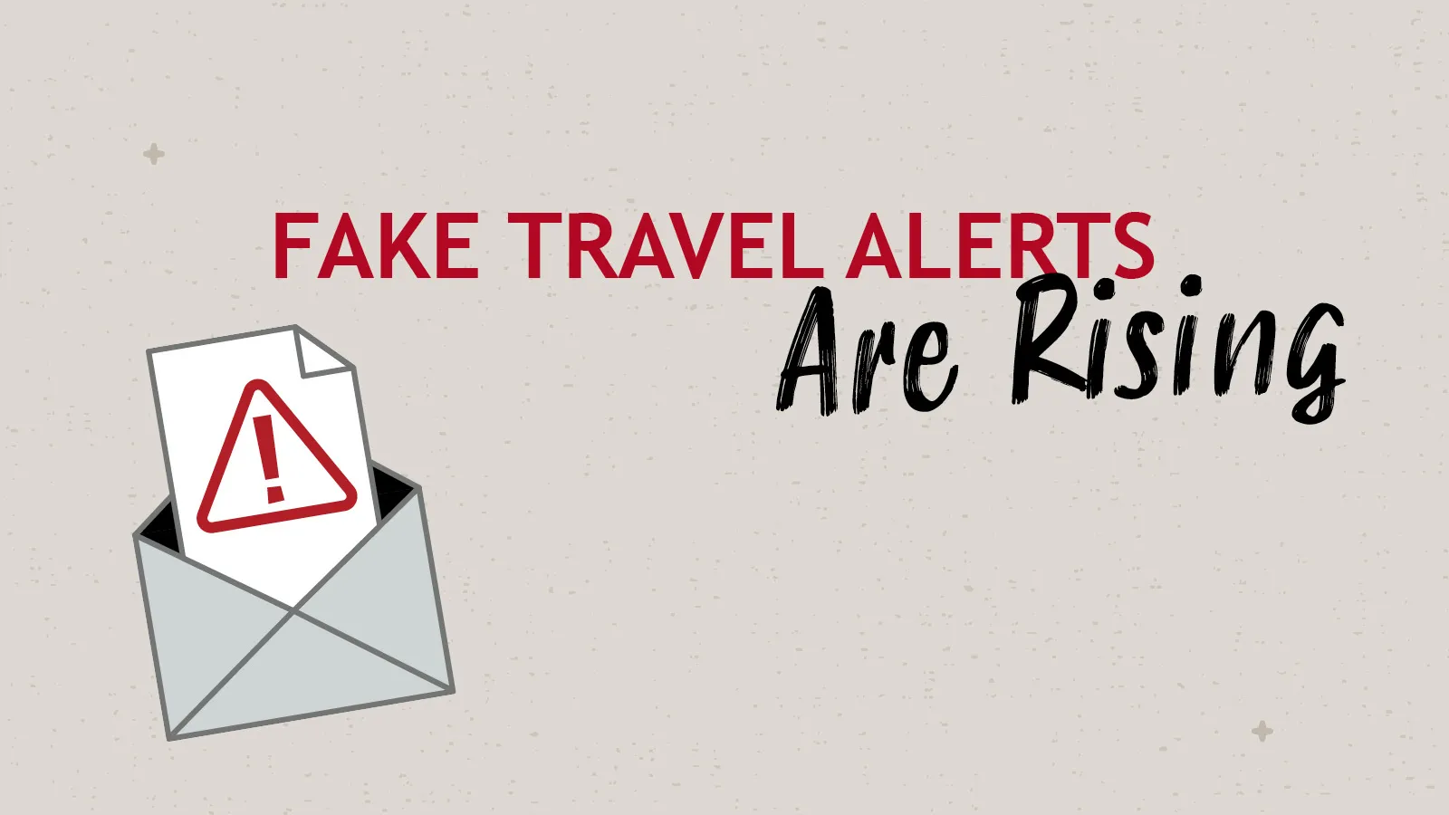 Illustration of an envelope with an exclamation mark warning symbol and text highlighting fake travel alerts are rising.