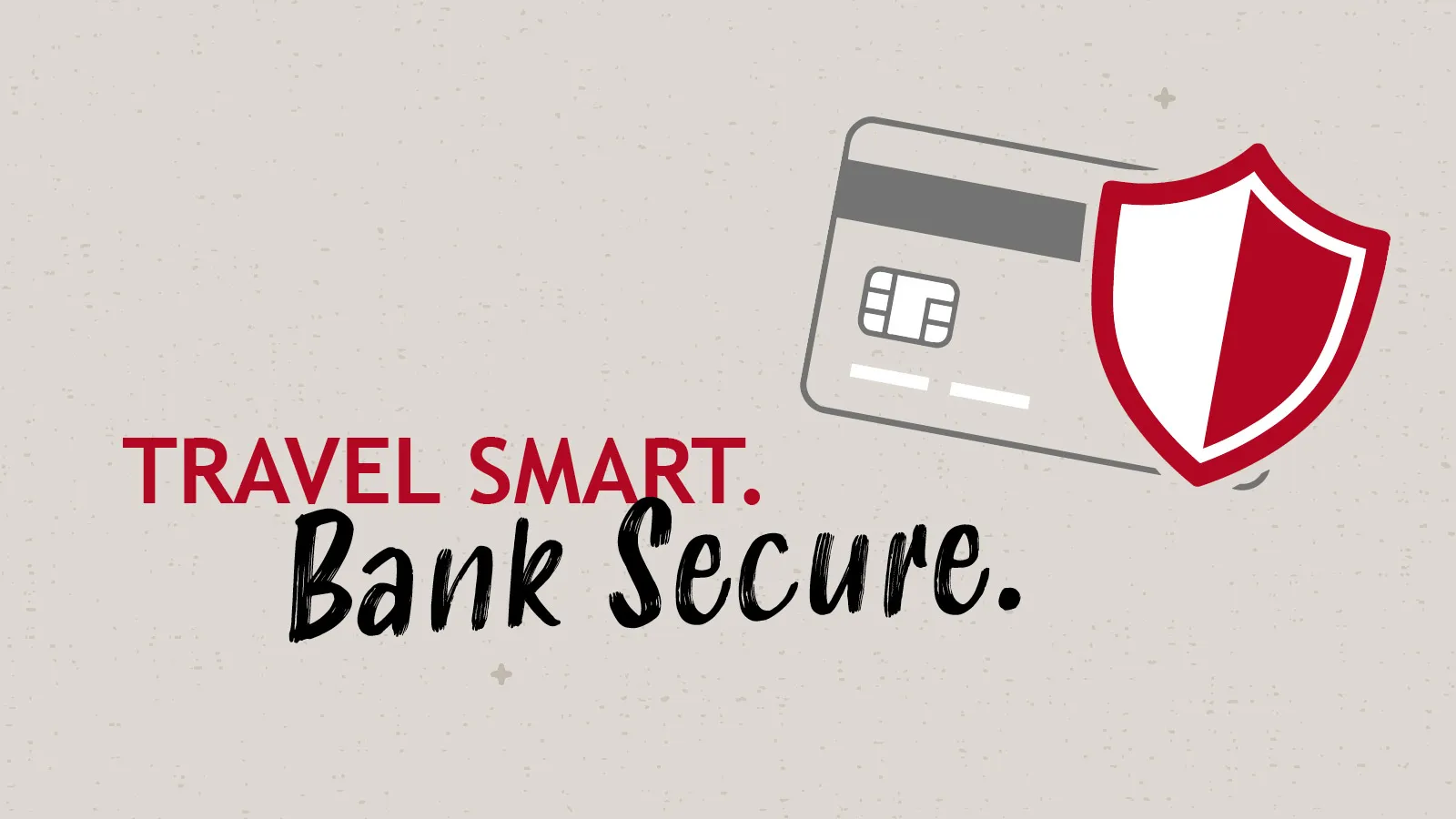 Credit card with shield icon and text Travel Smart. Bank Secure. promoting secure banking and smart travel.