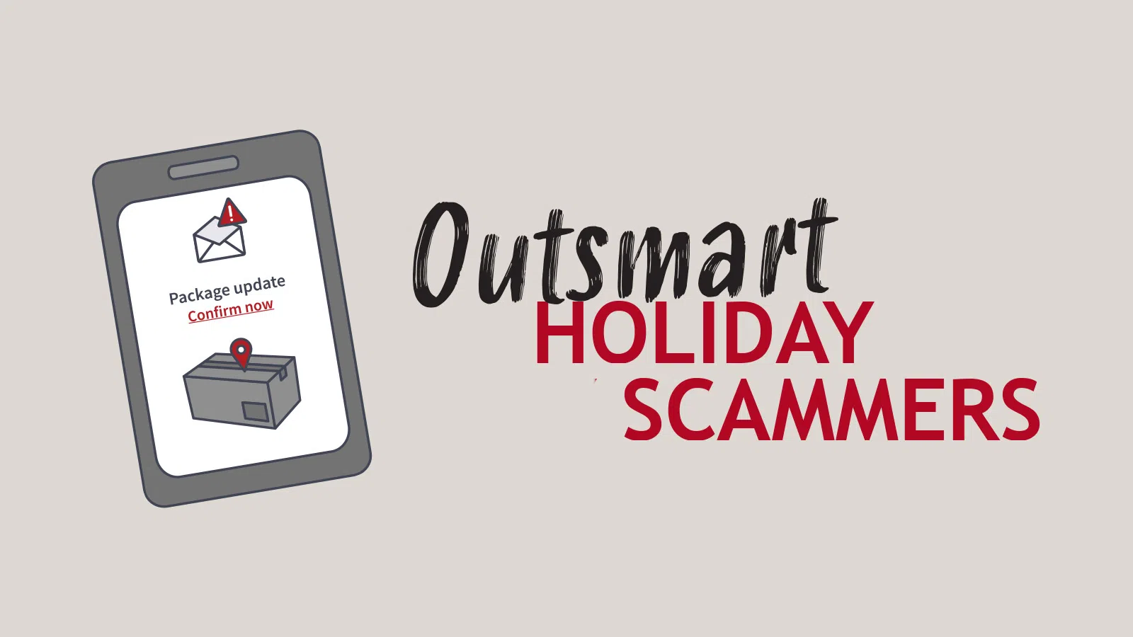 Smartphone alert with package update message and text Outsmart Holiday Scammers warning of fraud threats.