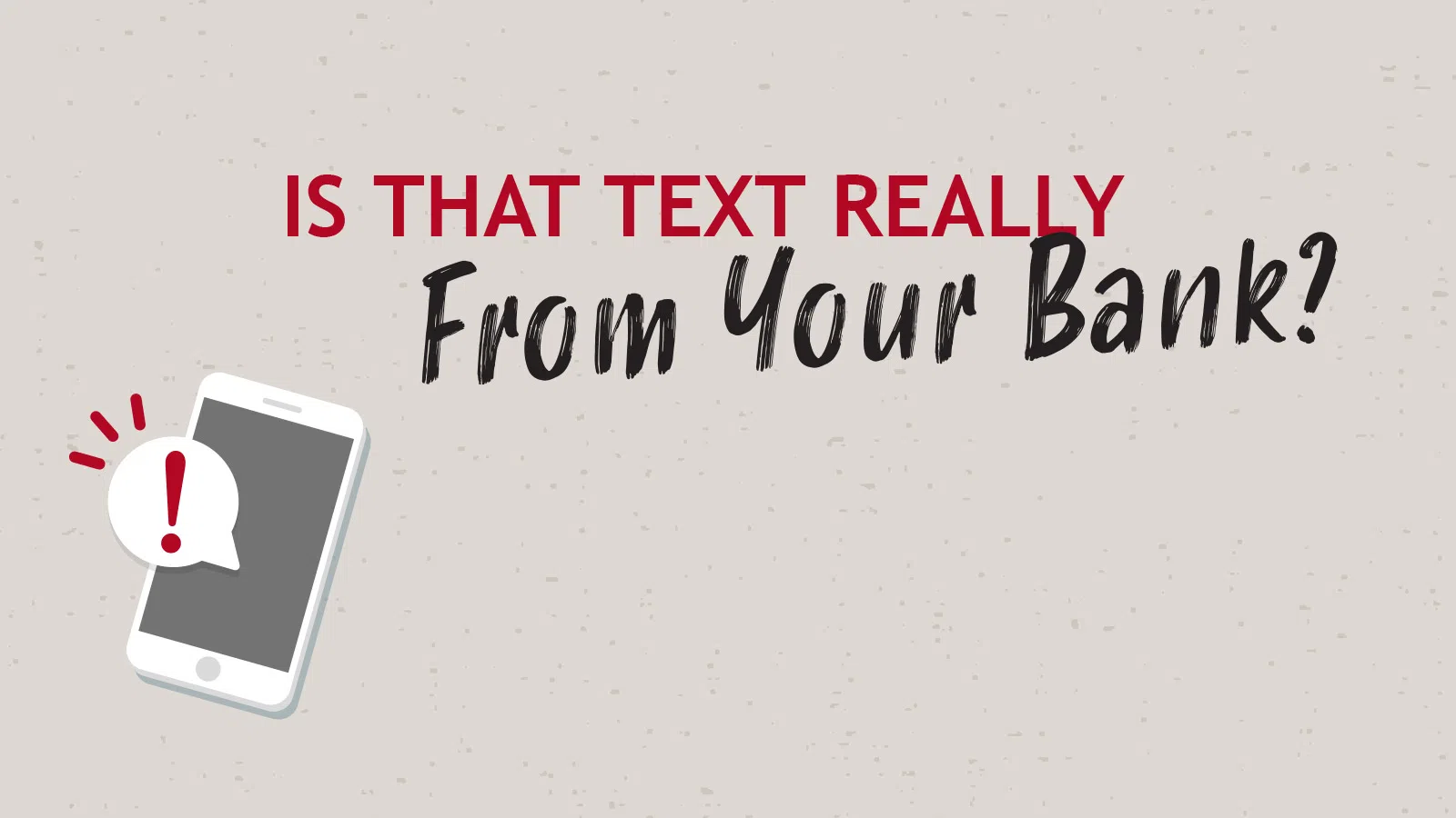 Graphic with a smartphone and text asking if a message is really from your bank, emphasizing scam awareness.