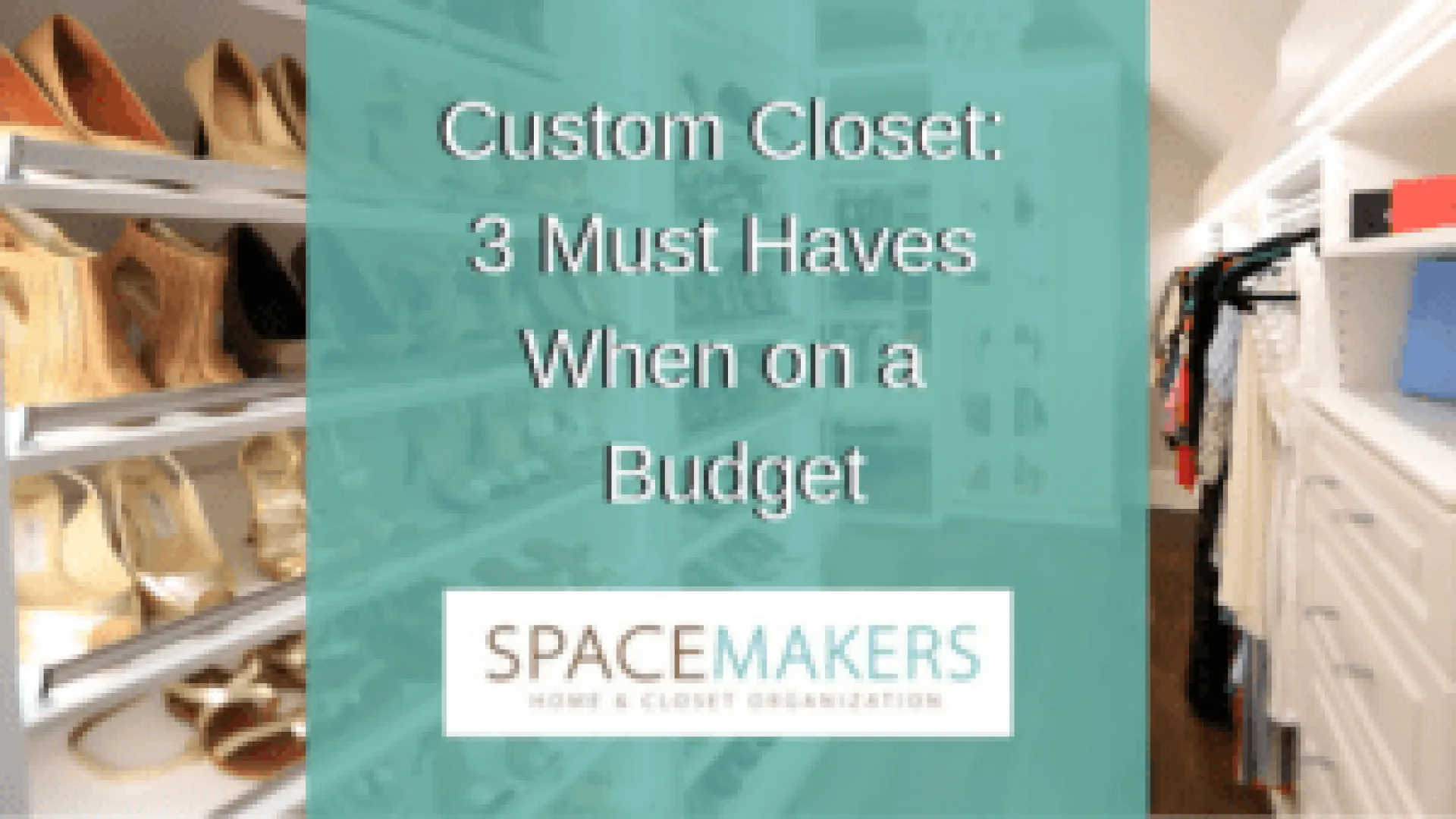 Custom Closet: 3 Must Haves When on a Budget