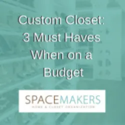 Custom Closet: 3 Must Haves When on a Budget