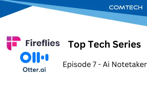 Fireflies and Otter.ai logos featured in Top Tech Series Episode 7 about AI notetaker technology from Comtech.