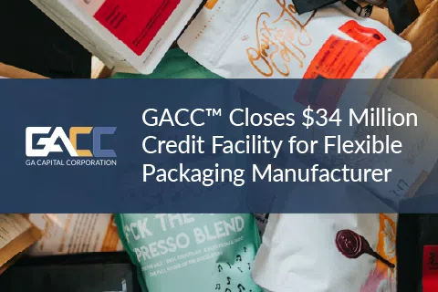 GA Capital Corporation announces $34 million credit deal for flexible packaging manufacturer with product packaging background.