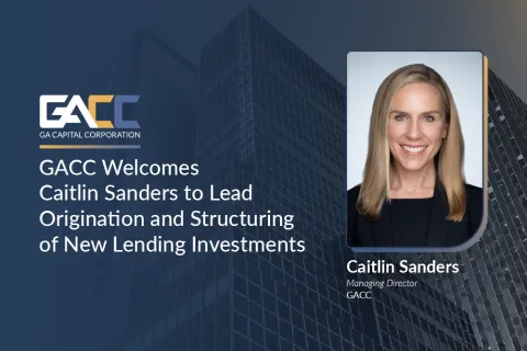 Caitlin Sanders joins GA Capital Corporation as Managing Director to lead new lending investments origination and structuring.
