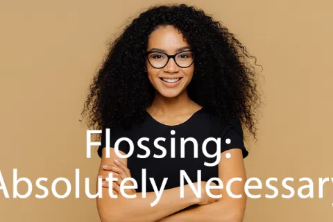 Flossing: Absolutely Necessary!