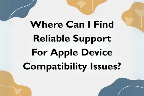 Text asking where to find reliable support for Apple device compatibility issues on a white background with blue and orange shapes.