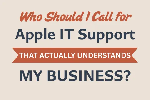 Text graphic asking who to call for Apple IT support that understands your business needs.