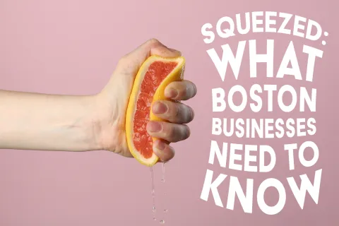 Hand squeezing a grapefruit with juice dripping, next to text about what Boston businesses need to know.