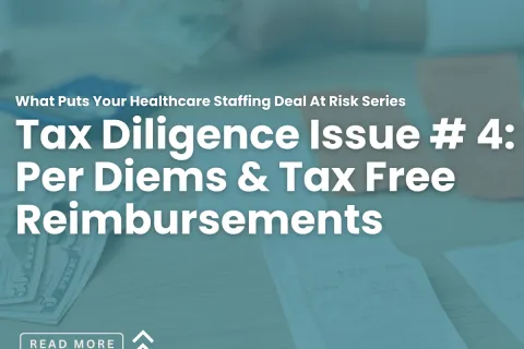 Tax diligence issue highlighting per diems and tax-free reimbursements in healthcare staffing deals with money and receipts.