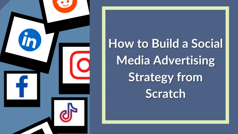 Graphic showing social media logos and text on building a social media advertising strategy from scratch