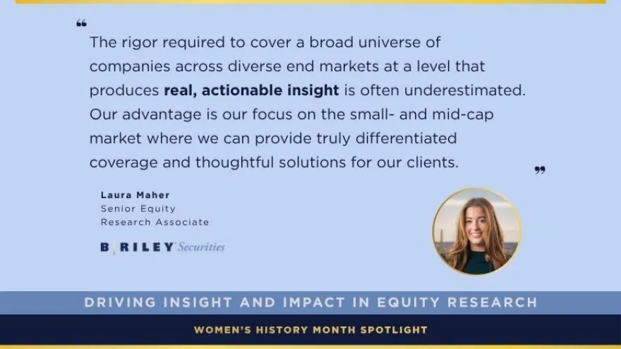 Quote about delivering real, actionable insight in equity research by Laura Maher of BRiley Securities for Women's History Month.