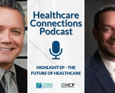 Healthcare Connections Podcast featuring David Zetter and Jeremy Winn discussing the future of healthcare.