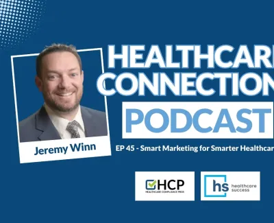 Healthcare Connections Podcast episode 45 with Jeremy Winn and Stewart Gandolf discussing smarter healthcare marketing.