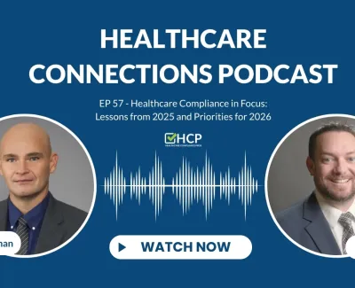 Healthcare Connections Podcast episode on healthcare compliance lessons from 2025 and priorities for 2026 featuring Chad Schiffman and Jeremy Winn.