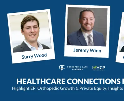 Three professionals Surry Wood, Jeremy Winn, and Grady Wilson featured for Healthcare Connections Podcast on orthopedic growth and private equity.