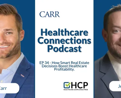 Healthcare Connections Podcast episode 34 featuring Colin Carr and Jeremy Winn on healthcare real estate and profitability.