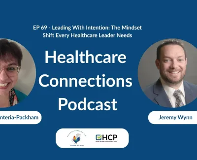 Healthcare Connections Podcast episode featuring Jennylynde Renteria-Packham and Jeremy Wynn on leadership mindset.
