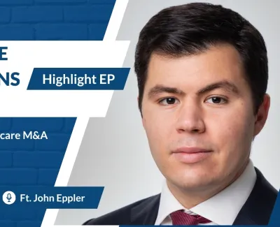 Healthcare Connections Podcast highlight with John Eppler on current trends in healthcare mergers and acquisitions.
