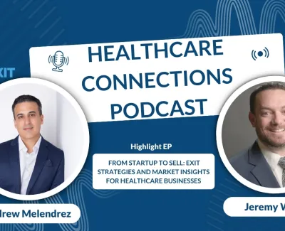 Healthcare Connections Podcast banner featuring Andrew Melendrez and Jeremy Winn discussing exit strategies for healthcare businesses.