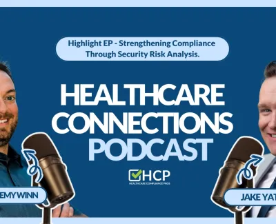 Jeremy Winn and Jake Yates host Healthcare Connections Podcast episode on compliance through security risk analysis.