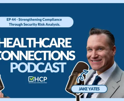Healthcare Connections Podcast episode 44 with Jeremy Winn and Jake Yates on strengthening compliance through security risk analysis.