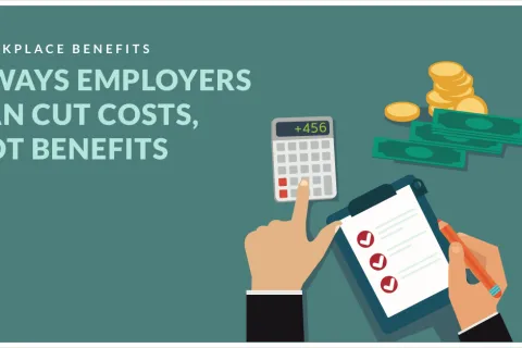 6 Ways Employers Can Cut Costs, Not Benefits