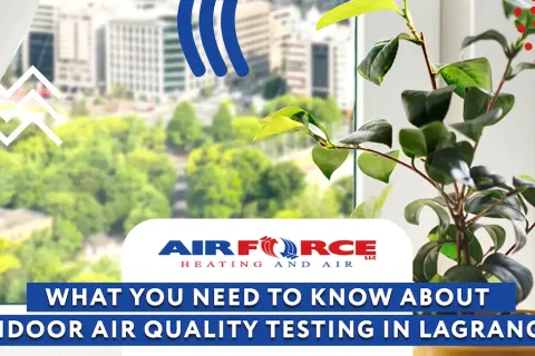 What You Need to Know About Indoor Air Quality Testing in LaGrange