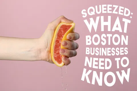 Hand squeezing a grapefruit with juice dripping, next to text about what Boston businesses need to know.
