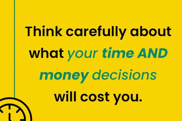 Inspirational message on yellow background about thinking carefully on time and money decisions costs