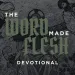 The Word Made Flesh devotional text overlaid on a dark mosaic artwork depicting biblical figures and scenes.