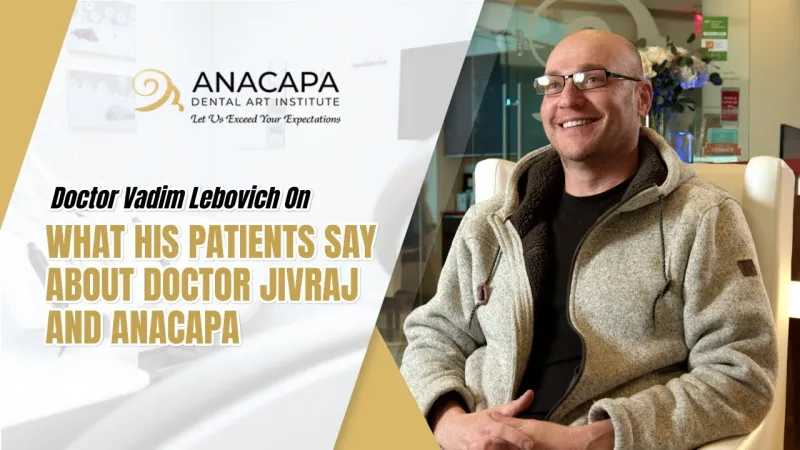Doctor Vadim Lebovich on what his patients say about Doctor Jivraj and Anacapa