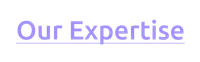 Purple text reading Our Expertise with underline on transparent background